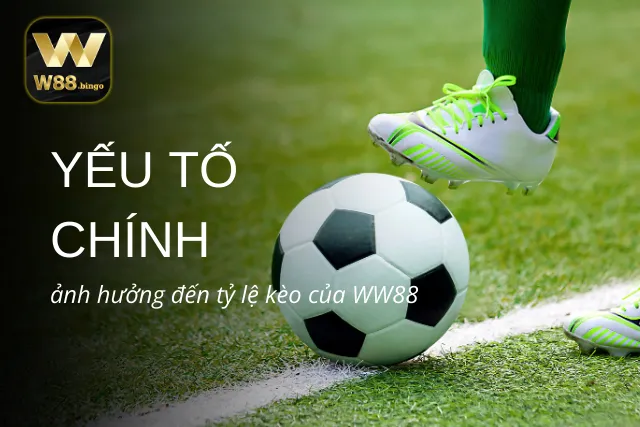 Yếu tố quyết định thay đổi tỷ lệ kèo của nhà cái WW88